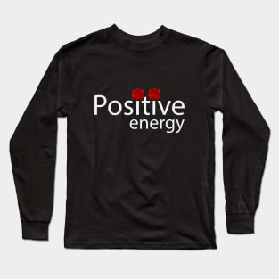 Positive energy artistic typography design Long Sleeve T-Shirt